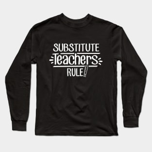 Substitute Teachers Rule! Long Sleeve T-Shirt